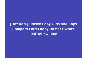 [Hot Item] Unisex Baby Girls and Boys Rompers Floral Baby Romper White Red Yellow Blue