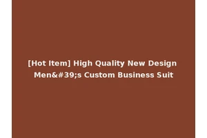[Hot Item] High Quality New Design Men's Custom Business Suit