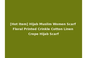 [Hot Item] Hijab Muslim Women Scarf Floral Printed Crinkle Cotton Linen Crepe Hijab Scarf