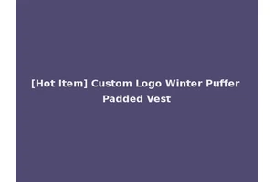 [Hot Item] Custom Logo Winter Puffer Padded Vest