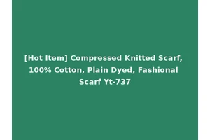 [Hot Item] Compressed Knitted Scarf, 100% Cotton, Plain Dyed, Fashional Scarf Yt-737