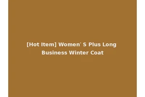 [Hot Item] Women′ S Plus Long Business Winter Coat