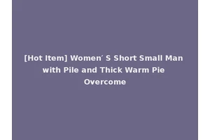 [Hot Item] Women′ S Short Small Man with Pile and Thick Warm Pie Overcome