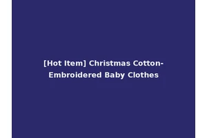 [Hot Item] Christmas Cotton-Embroidered Baby Clothes