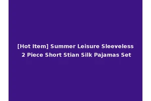 [Hot Item] Summer Leisure Sleeveless 2 Piece Short Stian Silk Pajamas Set
