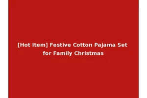 [Hot Item] Festive Cotton Pajama Set for Family Christmas