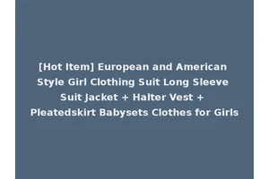 [Hot Item] European and American Style Girl Clothing Suit Long Sleeve Suit Jacket + Halter Vest + Pleatedskirt Babysets Clothes for Girls
