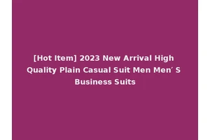 [Hot Item] 2023 New Arrival High Quality Plain Casual Suit Men Men′ S Business Suits