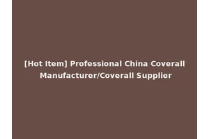 [Hot Item] Professional China Coverall Manufacturer/Coverall Supplier