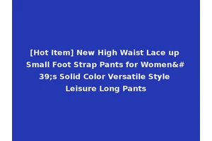 [Hot Item] New High Waist Lace up Small Foot Strap Pants for Women's Solid Color Versatile Style Leisure Long Pants