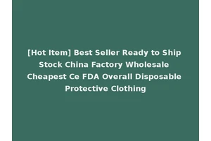[Hot Item] Best Seller Ready to Ship Stock China Factory Wholesale Cheapest Ce FDA Overall Disposable Protective Clothing