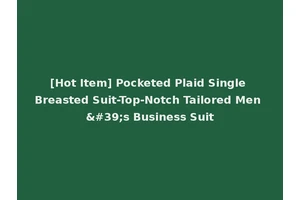 [Hot Item] Pocketed Plaid Single Breasted Suit-Top-Notch Tailored Men's Business Suit