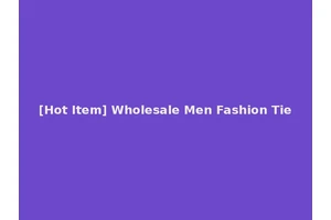 [Hot Item] Wholesale Men Fashion Tie