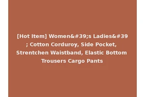 [Hot Item] Women's Ladies' Cotton Corduroy, Side Pocket, Strentchen Waistband, Elastic Bottom Trousers Cargo Pants