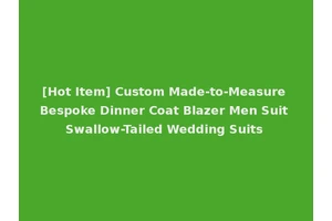 [Hot Item] Custom Made-to-Measure Bespoke Dinner Coat Blazer Men Suit Swallow-Tailed Wedding Suits