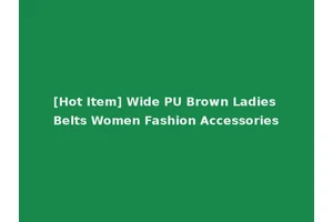 [Hot Item] Wide PU Brown Ladies Belts Women Fashion Accessories