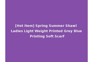 [Hot Item] Spring Summer Shawl Ladies Light Weight Printed Grey Blue Printing Soft Scarf