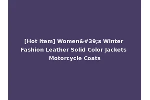 [Hot Item] Women's Winter Fashion Leather Solid Color Jackets Motorcycle Coats