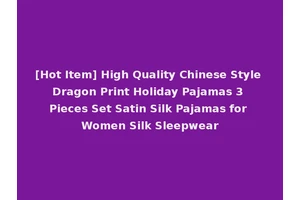 [Hot Item] High Quality Chinese Style Dragon Print Holiday Pajamas 3 Pieces Set Satin Silk Pajamas for Women Silk Sleepwear