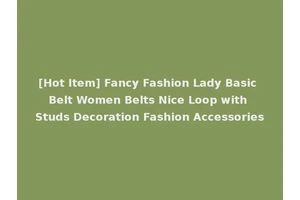 [Hot Item] Fancy Fashion Lady Basic Belt Women Belts Nice Loop with Studs Decoration Fashion Accessories