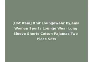 [Hot Item] Knit Loungewear Pyjama Women Sports Lounge Wear Long Sleeve Shorts Cotton Pajamas Two Piece Sets