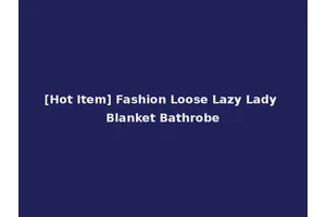 [Hot Item] Fashion Loose Lazy Lady Blanket Bathrobe