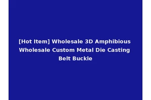 [Hot Item] Wholesale 3D Amphibious Wholesale Custom Metal Die Casting Belt Buckle