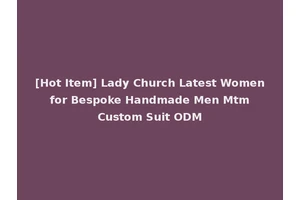 [Hot Item] Lady Church Latest Women for Bespoke Handmade Men Mtm Custom Suit ODM