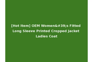 [Hot Item] OEM Women's Fitted Long Sleeve Printed Cropped Jacket Ladies Coat