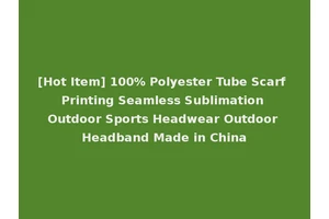 [Hot Item] 100% Polyester Tube Scarf Printing Seamless Sublimation Outdoor Sports Headwear Outdoor Headband Made in China