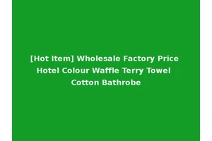 [Hot Item] Wholesale Factory Price Hotel Colour Waffle Terry Towel Cotton Bathrobe