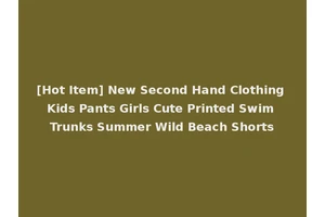[Hot Item] New Second Hand Clothing Kids Pants Girls Cute Printed Swim Trunks Summer Wild Beach Shorts