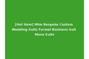 [Hot Item] Mtm Bespoke Custom Wedding Suits Formal Business Suit Mens Suits