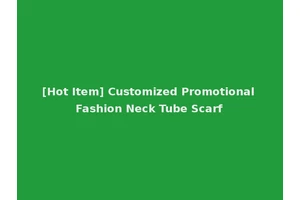 [Hot Item] Customized Promotional Fashion Neck Tube Scarf