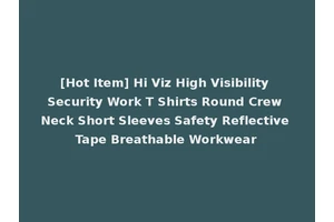 [Hot Item] Hi Viz High Visibility Security Work T Shirts Round Crew Neck Short Sleeves Safety Reflective Tape Breathable Workwear
