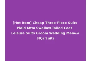 [Hot Item] Cheap Three-Piece Suits Plaid Mtm Swallow-Tailed Coat Leisure Suits Groom Wedding Men's Suits