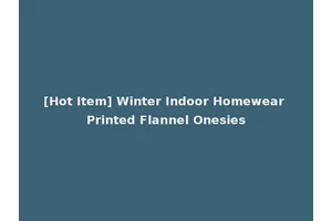 [Hot Item] Winter Indoor Homewear Printed Flannel Onesies