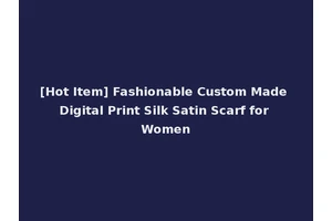[Hot Item] Fashionable Custom Made Digital Print Silk Satin Scarf for Women