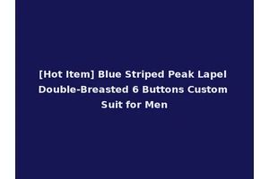 [Hot Item] Blue Striped Peak Lapel Double-Breasted 6 Buttons Custom Suit for Men