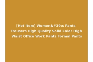 [Hot Item] Women's Pants Trousers High Quality Solid Color High Waist Office Work Pants Formal Pants