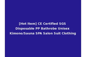 [Hot Item] CE Certified SGS Disposable PP Bathrobe Unisex Kimono/Sauna SPA Salon Suit Clothing