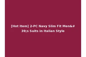 [Hot Item] 2-PC Navy Slim Fit Men's Suits in Italian Style