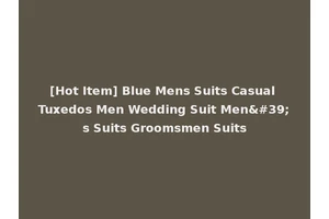 [Hot Item] Blue Mens Suits Casual Tuxedos Men Wedding Suit Men's Suits Groomsmen Suits
