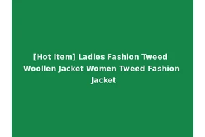[Hot Item] Ladies Fashion Tweed Woollen Jacket Women Tweed Fashion Jacket