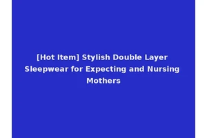 [Hot Item] Stylish Double Layer Sleepwear for Expecting and Nursing Mothers