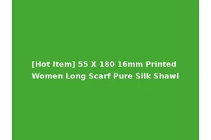 [Hot Item] 55 X 180 16mm Printed Women Long Scarf Pure Silk Shawl