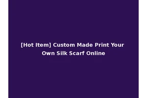 [Hot Item] Custom Made Print Your Own Silk Scarf Online