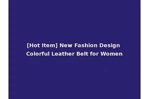 [Hot Item] New Fashion Design Colorful Leather Belt for Women