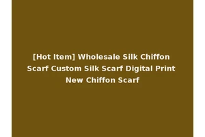 [Hot Item] Wholesale Silk Chiffon Scarf Custom Silk Scarf Digital Print New Chiffon Scarf