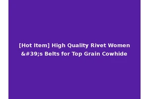 [Hot Item] High Quality Rivet Women's Belts for Top Grain Cowhide